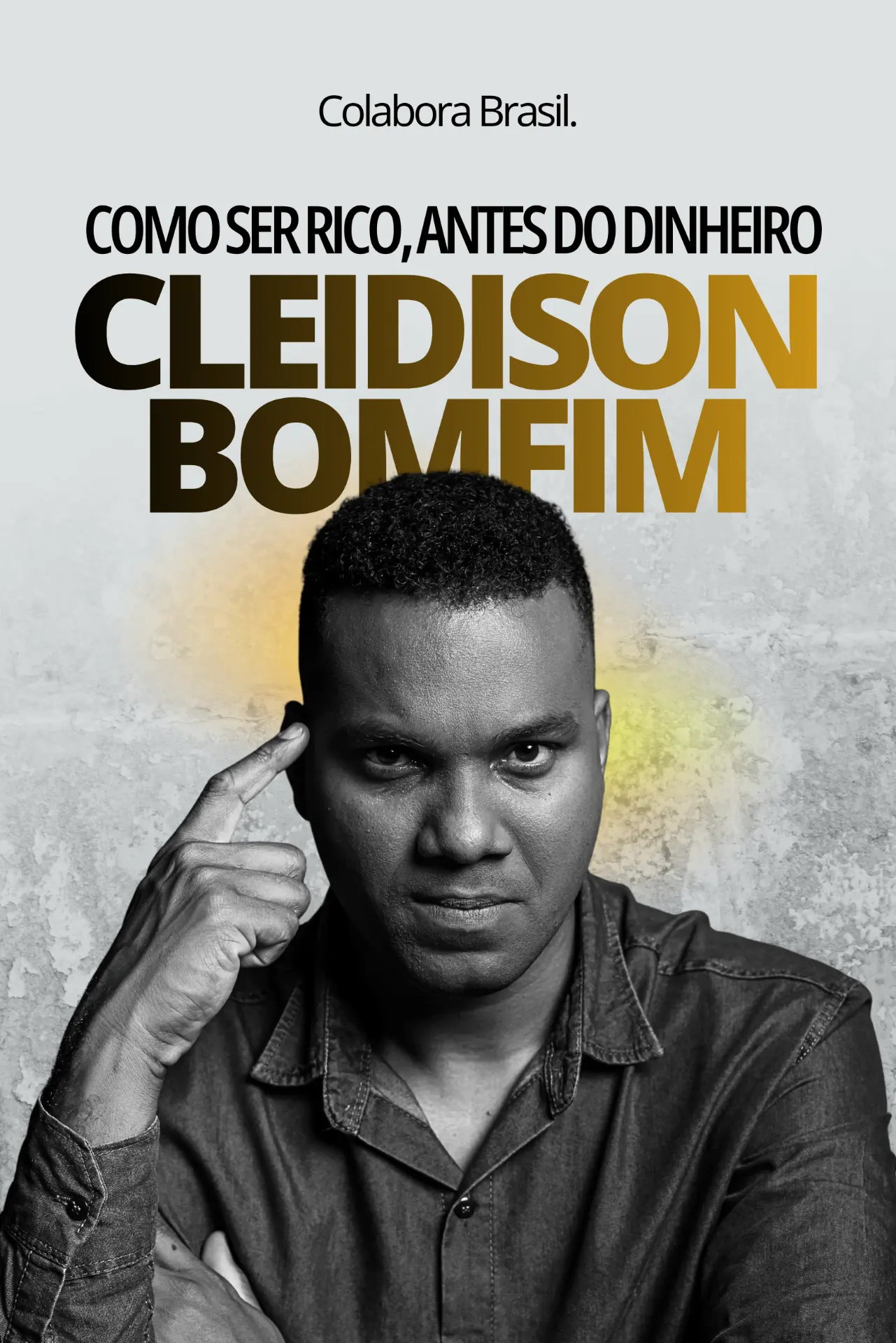 Capa do livro Como Ser Rico, Antes do Dinheiro, de Cleidison Bomfim